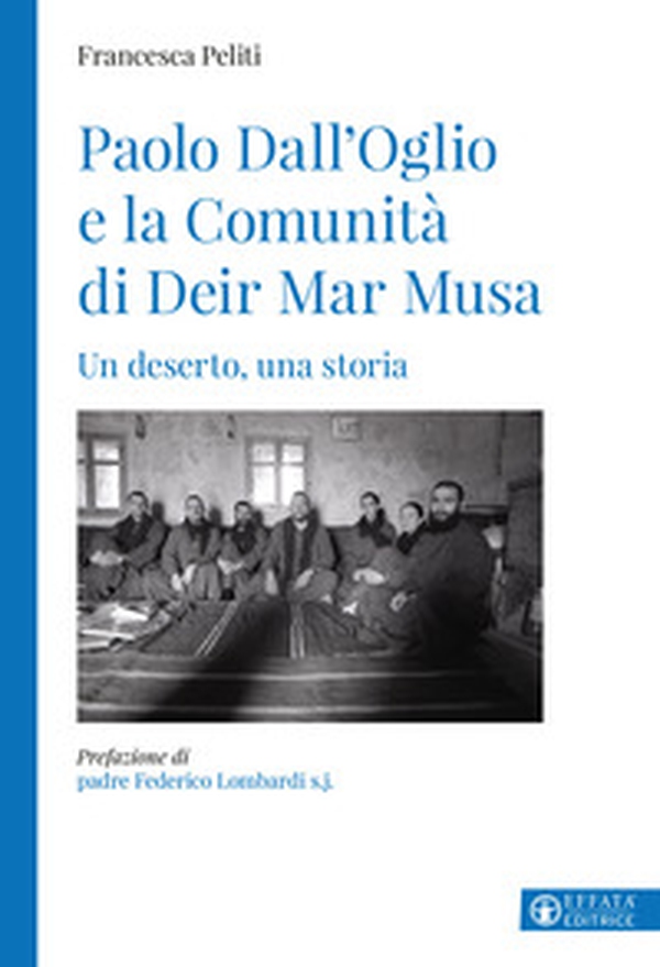 Paolo Dall'Oglio e la Comunità di Deir Mar Musa. Un deserto, una storia - Librerie.coop Paolo Dall'Oglio e la Comunità di Deir Mar Musa. Un deserto, una storia - Librerie.coop