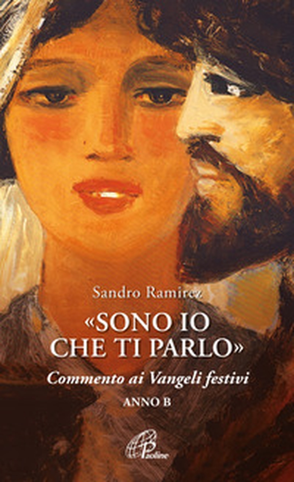 «Sono io che ti parlo». Commento ai Vangeli festivi. Anno B - Librerie.coop «Sono io che ti parlo». Commento ai Vangeli festivi. Anno B - Librerie.coop