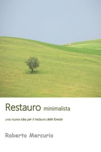 Restauro minimalista. Una nuova idea per il restauro delle foreste - Librerie.coop