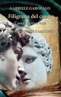 Filigrana del cuore. T'ama chi viver ama. Silloge di poesie e racconti - Librerie.coop