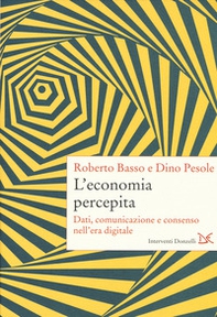 L'economia percepita. Dati, comunicazione e consenso nell'era digitale - Librerie.coop