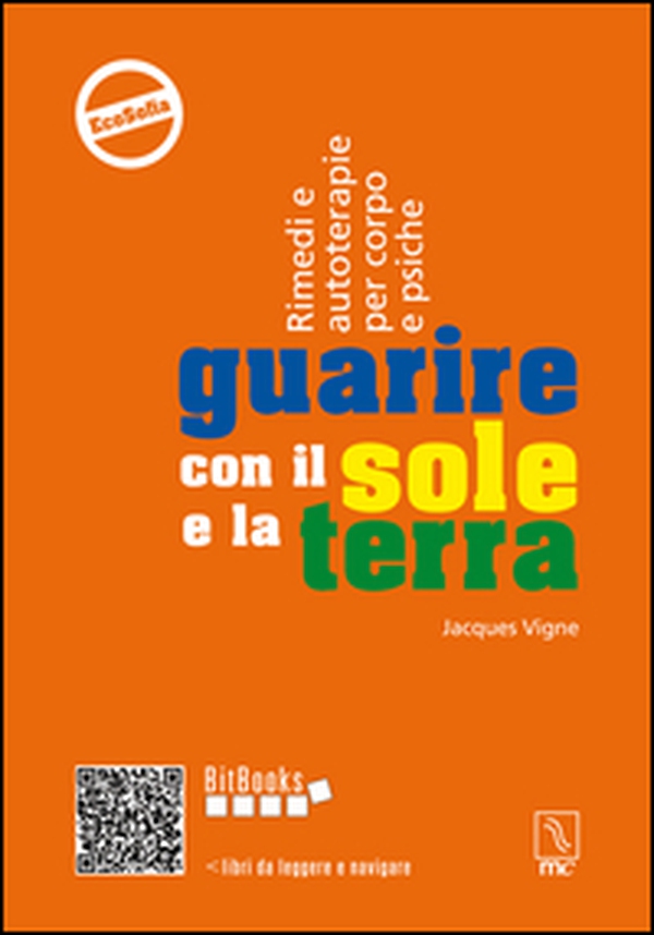Guarire con il sole e la terra. Rimedi e autoterapie per corpo e psiche - Librerie.coop Guarire con il sole e la terra. Rimedi e autoterapie per corpo e psiche - Librerie.coop