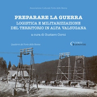 Preparare la guerra. Logistica e militarizzazione del territorio in Alta Valsugana - Librerie.coop