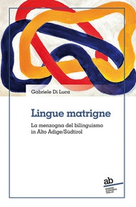 Lingue matrigne. La menzogna del bilinguismo in Alto Adige/Südtirol - Librerie.coop Lingue matrigne. La menzogna del bilinguismo in Alto Adige/Südtirol - Librerie.coop