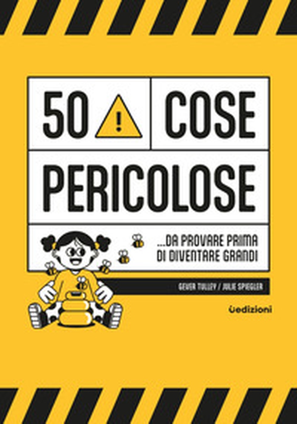 50 cose pericolose... da provare prima di diventare grandi - Librerie.coop 50 cose pericolose... da provare prima di diventare grandi - Librerie.coop