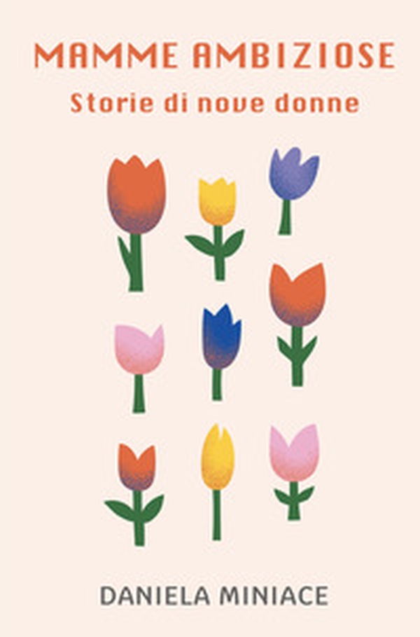 Mamme ambiziose. Storie di nove donne - Librerie.coop Mamme ambiziose. Storie di nove donne - Librerie.coop