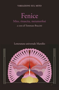 Fenice. Mito, rinascita, metamorfosi. Variazioni sul mito - Librerie.coop