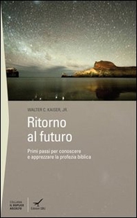 Ritorno al futuro. Primi passi per conoscere e apprezzare la profezia biblica - Librerie.coop