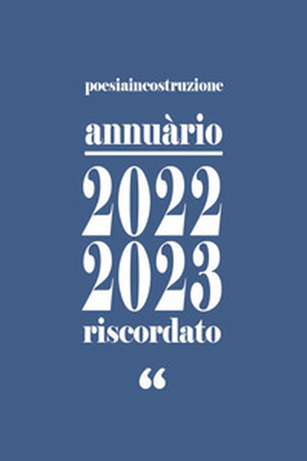 Annuàrio 2022/2023. Riscordato. PoesiaInCostruzione - Librerie.coop Annuàrio 2022/2023. Riscordato. PoesiaInCostruzione - Librerie.coop