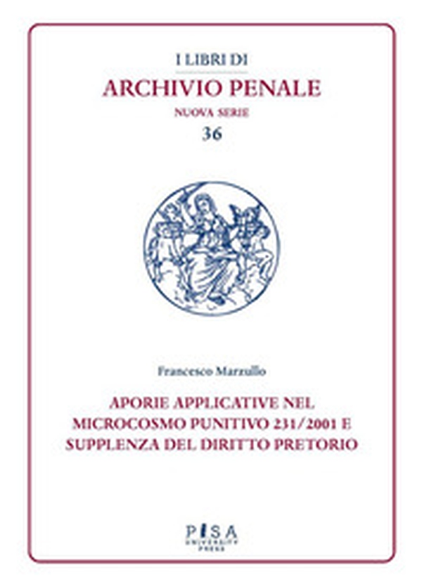 Aporie applicative nel microcosmo punitivo 231/2001 e supplenza del diritto pretorio - Librerie.coop Aporie applicative nel microcosmo punitivo 231/2001 e supplenza del diritto pretorio - Librerie.coop