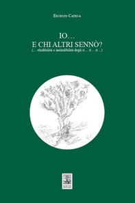 Io... E chi altri sennò? (... Eludibilità o ineludibilità degli ii... ii... ii...) - Librerie.coop Io... E chi altri sennò? (... Eludibilità o ineludibilità degli ii... ii... ii...) - Librerie.coop