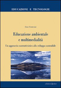 Educazione ambientale e multimedialità. Un approccio costruttivistico allo sviluppo sostenibile - Librerie.coop Educazione ambientale e multimedialità. Un approccio costruttivistico allo sviluppo sostenibile - Librerie.coop