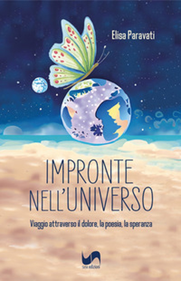 Impronte nell'universo. Viaggio attraverso il dolore, la poesia, la speranza - Librerie.coop