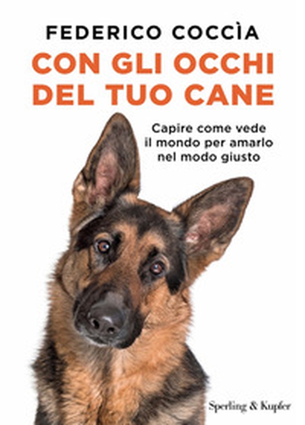 Con gli occhi del tuo cane. Capire come vede il mondo per amarlo nel modo giusto - Librerie.coop Con gli occhi del tuo cane. Capire come vede il mondo per amarlo nel modo giusto - Librerie.coop