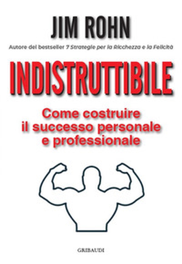 Indistruttibile. Come costruire il successo personale e professionale - Librerie.coop Indistruttibile. Come costruire il successo personale e professionale - Librerie.coop