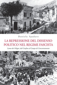 La repressione del dissenso politico nel regime fascista. Lama dei Peligni, dal confino al campo di concentramento - Librerie.coop