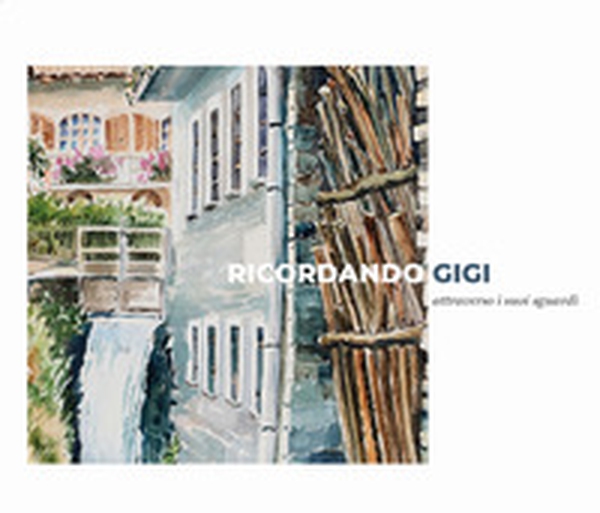 Ricordando Gigi. Catalogo mostra Gigi Sartirani 2022 - Librerie.coop