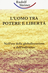 L'uomo tra potere e libertà. Nell'era della globalizzazione e dell'individuo - Librerie.coop L'uomo tra potere e libertà. Nell'era della globalizzazione e dell'individuo - Librerie.coop