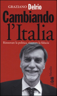 Cambiando l'Italia. Rinnovare la politica, ritrovare la fiducia - Librerie.coop