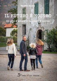 Il futuro è nostro. Un atto d'amore ci ha ridato il sorriso - Librerie.coop