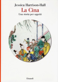 La Cina. Una storia per oggetti - Librerie.coop La Cina. Una storia per oggetti - Librerie.coop