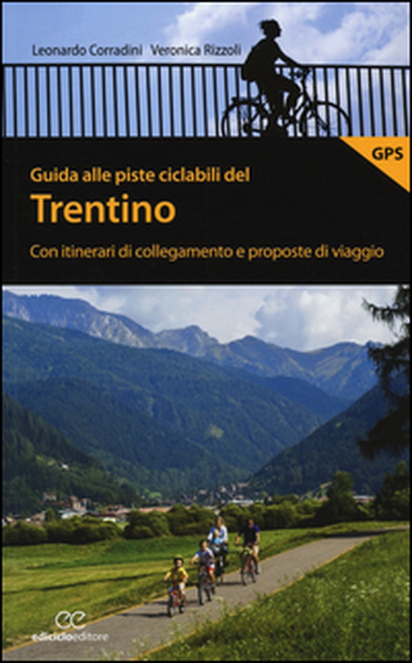 Guida alle piste ciclabili del Trentino. Con itinerari di collegamento e proposte di viaggio - Librerie.coop Guida alle piste ciclabili del Trentino. Con itinerari di collegamento e proposte di viaggio - Librerie.coop