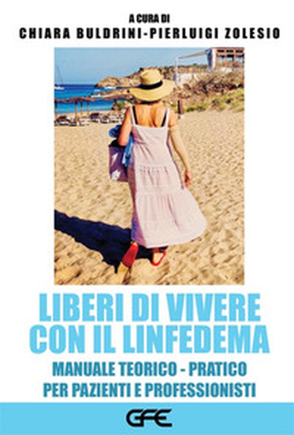 Liberi di vivere con il linfedema. Manuale teorico-pratico per pazienti e professionisti - Librerie.coop Liberi di vivere con il linfedema. Manuale teorico-pratico per pazienti e professionisti - Librerie.coop