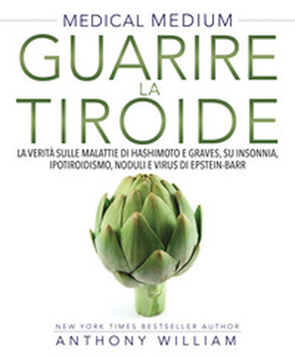 Medical medium. Guarire la tiroide. La verità sulle malattie di Hashimoto e Graves, su insonnia, ipotiroidismo, noduli e virus di Epstein-Barr - Librerie.coop Medical medium. Guarire la tiroide. La verità sulle malattie di Hashimoto e Graves, su insonnia, ipotiroidismo, noduli e virus di Epstein-Barr - Librerie.coop