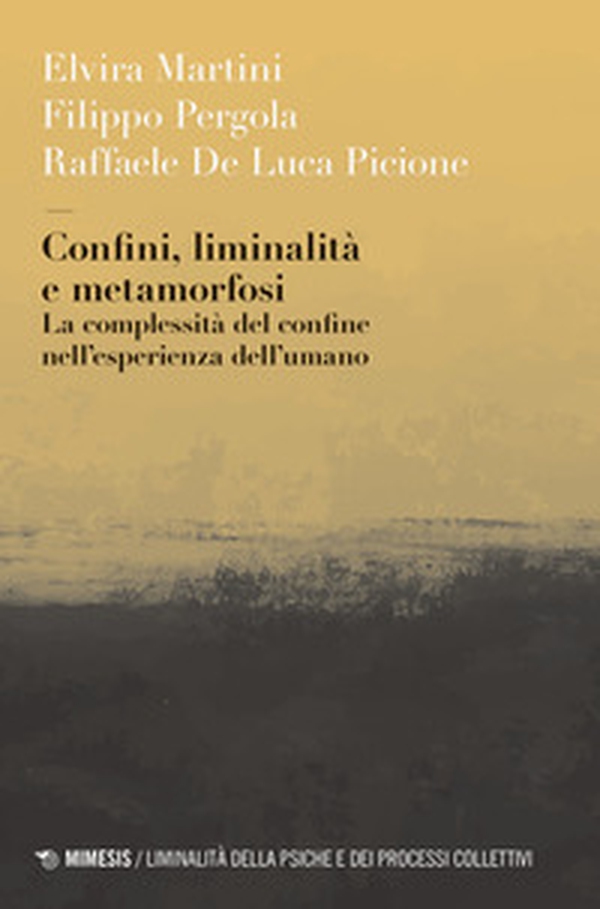 Confini, liminalità e metamorfosi. La complessità del confine nell'esperienza dell'umano - Librerie.coop Confini, liminalità e metamorfosi. La complessità del confine nell'esperienza dell'umano - Librerie.coop