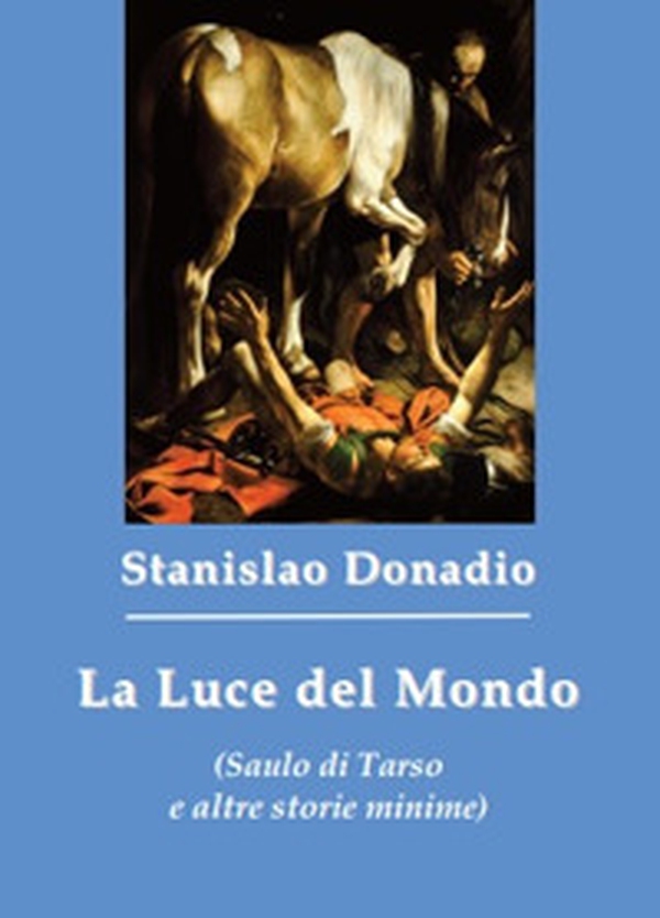 La luce del mondo (Saulo di Tarso e altre storie minime) - Librerie.coop La luce del mondo (Saulo di Tarso e altre storie minime) - Librerie.coop
