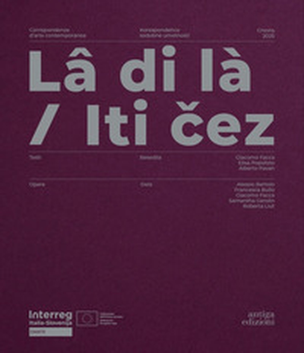 Lâ di là. Corrispondenze d'arte contemporanea-Iti cez. Korespondence sodobne umetnosti - Librerie.coop