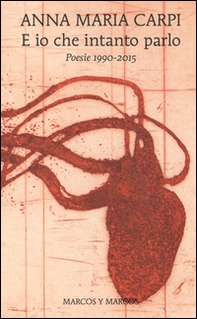 E io che intanto parlo. Poesie 1990-2015 - Librerie.coop