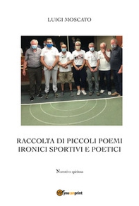 Raccolta di piccoli poemi ironici sportivi e poetici - Librerie.coop