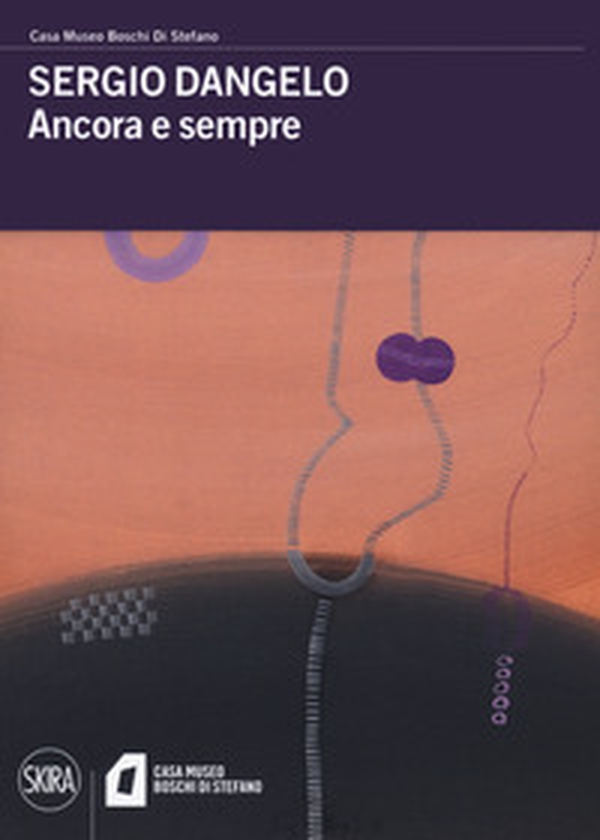 Sergio Dangelo. Ancora e sempre - Librerie.coop Sergio Dangelo. Ancora e sempre - Librerie.coop