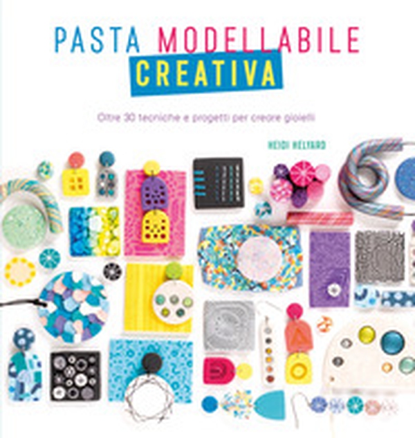 Pasta modellabile creativa. Oltre 30 tecniche e progetti per creare gioielli - Librerie.coop Pasta modellabile creativa. Oltre 30 tecniche e progetti per creare gioielli - Librerie.coop
