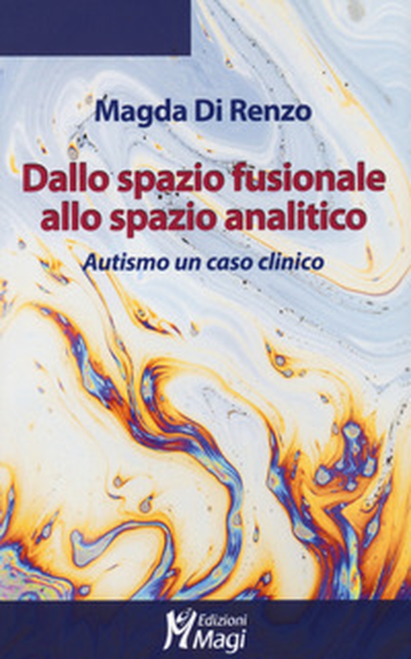 Dallo spazio fusionale allo spazio analitico. Autismo un caso clinico - Librerie.coop Dallo spazio fusionale allo spazio analitico. Autismo un caso clinico - Librerie.coop