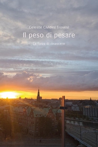 Il peso di pesare. La forza di rinascere - Librerie.coop