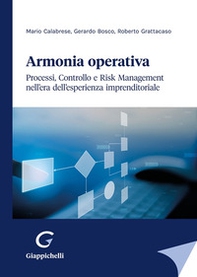 Armonia operativa. Processi, controllo e risk management nell'era dell'esperienza imprenditoriale - Librerie.coop