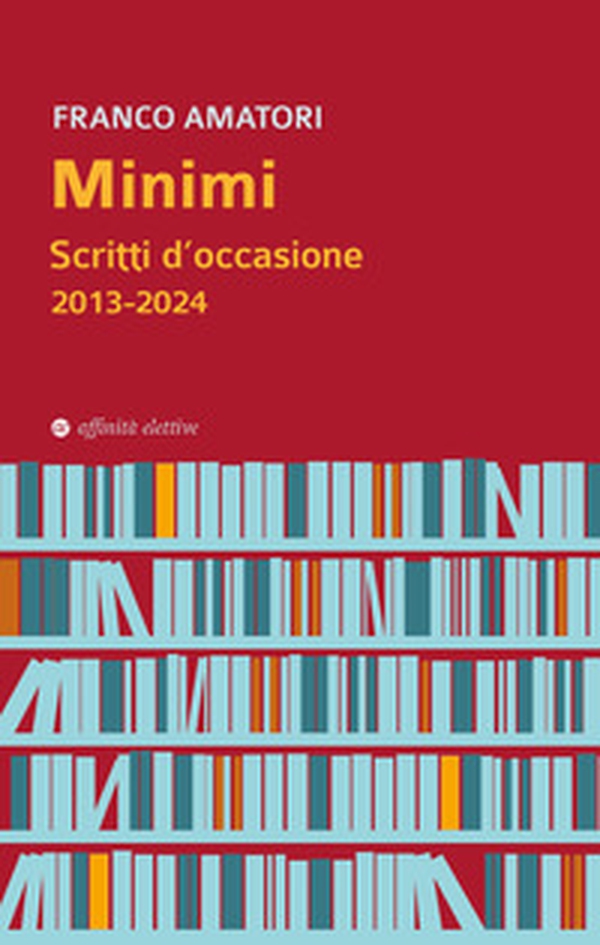 Minimi. Scritti d'occasione 2013-2024 - Librerie.coop Minimi. Scritti d'occasione 2013-2024 - Librerie.coop