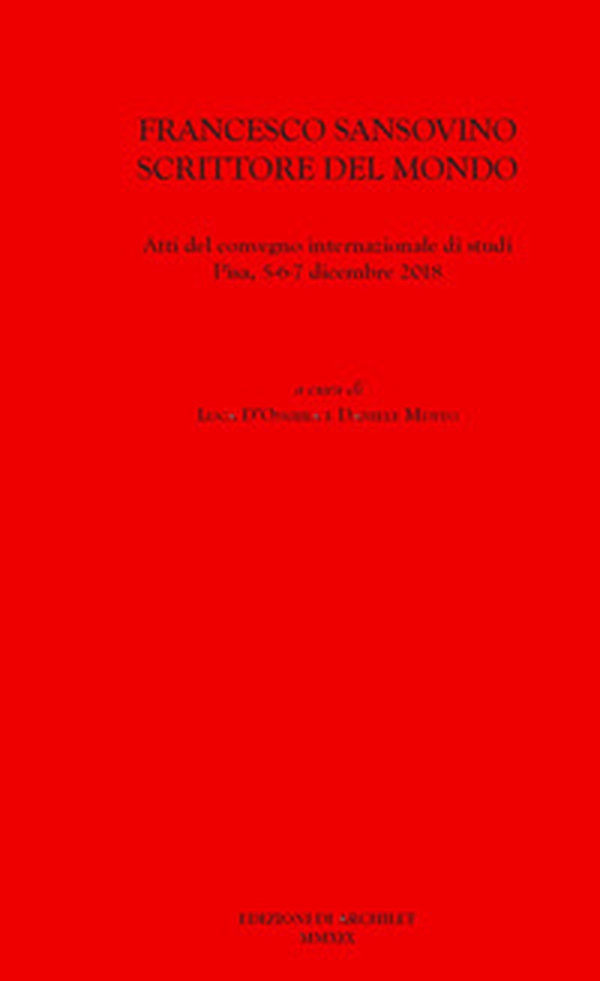 Francesco Sansovino scrittore del mondo. Atti del Convegno internazionale di studi (Pisa, 5-6-7 dicembre 2018) - Librerie.coop Francesco Sansovino scrittore del mondo. Atti del Convegno internazionale di studi (Pisa, 5-6-7 dicembre 2018) - Librerie.coop
