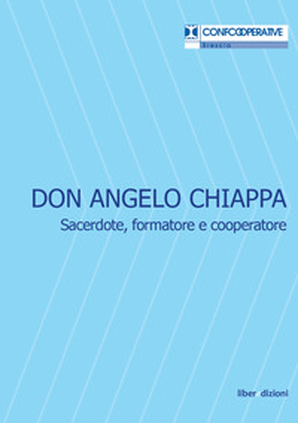 Don Angelo Chiappa. Sacerdote, formatore e cooperatore - Librerie.coop Don Angelo Chiappa. Sacerdote, formatore e cooperatore - Librerie.coop