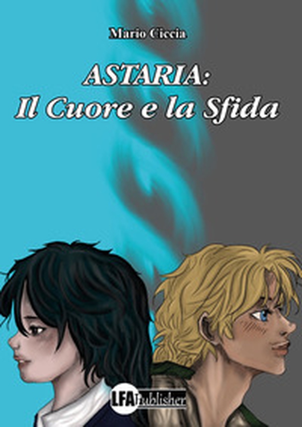 Astaria. Il cuore e la sfida - Librerie.coop Astaria. Il cuore e la sfida - Librerie.coop