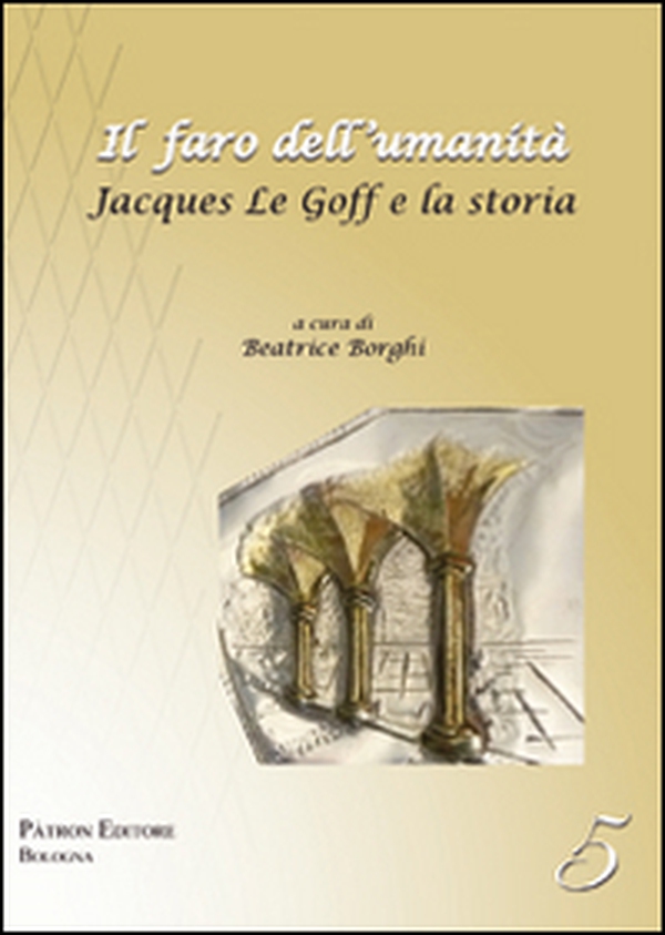 Il faro dell'umanità. Jacques Le Goff e la storia - Librerie.coop Il faro dell'umanità. Jacques Le Goff e la storia - Librerie.coop