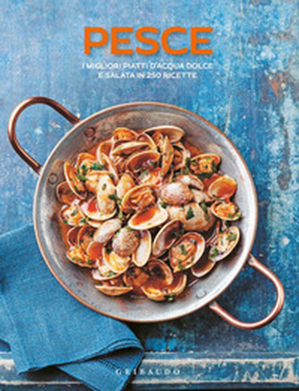 Pesce. I migliori piatti d'acqua dolce e salata in 250 ricette - Librerie.coop Pesce. I migliori piatti d'acqua dolce e salata in 250 ricette - Librerie.coop