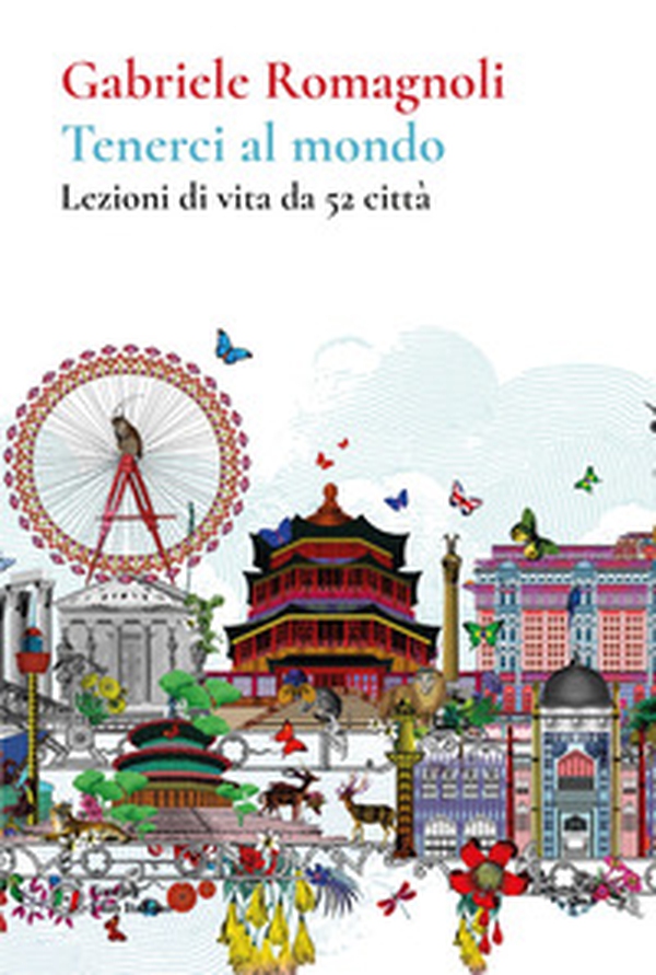 Tenerci al mondo. Lezioni di vita da 52 città - Librerie.coop