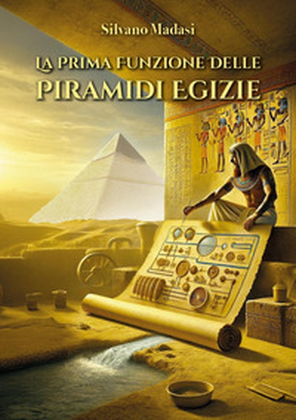 La prima funzione delle piramidi egizie - Librerie.coop La prima funzione delle piramidi egizie - Librerie.coop