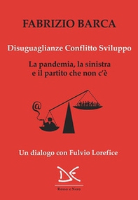 Disuguaglianze, conflitto, sviluppo. La pandemia, la sinistra e il partito che non c'è. Un dialogo con Fulvio Lorefice - Librerie.coop Disuguaglianze, conflitto, sviluppo. La pandemia, la sinistra e il partito che non c'è. Un dialogo con Fulvio Lorefice - Librerie.coop