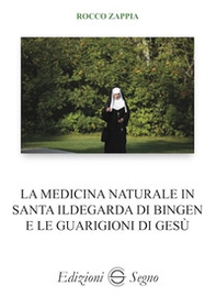 La medicina naturale in Santa Ildegarda di Bingen e le guarigioni di Gesù - Librerie.coop