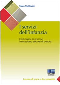 I servizi dell'infanzia. Costi, forme di gestione, innovazione, percorsi di crescita - Librerie.coop