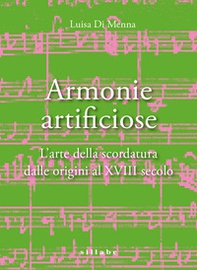 Armonie artificiose. L'arte della scordatura dalle origini al XVIII secolo - Librerie.coop